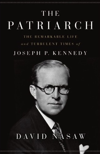The Patriarch - The Remarkable Life and Turbulent Times of Joseph P. Kennedy