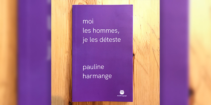 "Moi les hommes, je les déteste" di Pauline Harmange (Monstrograph)